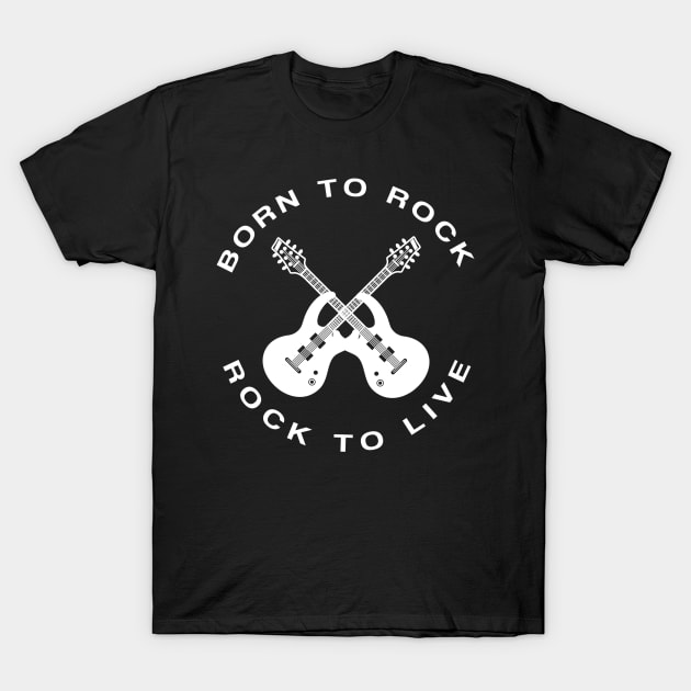 Born To Rock Rock To Live T-Shirt by FungibleDesign